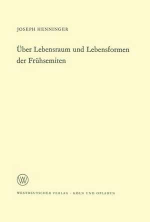 Über Lebensraum und Lebensformen der Frühsemiten de Joseph Henninger