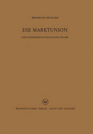 Die Marktunion: Eine betriebswirtschaftliche Wende de Reinhold Henzler