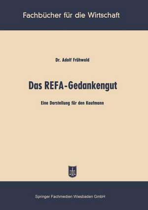 Das REFA-Gedankengut: Eine Darstellung für den Kaufmann de Adolf Frühwald