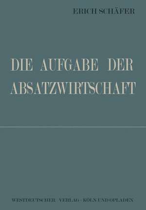 Die Aufgabe der Absatzwirtschaft de Erich Schäfer