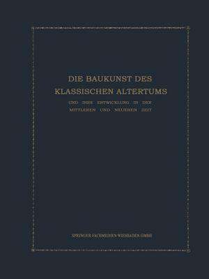 Die Baukunst des Klassischen Altertums und ihre Entwicklung in der mittleren und neueren Zeit: Konstruktions- und Formenlehre de Julius Kohte