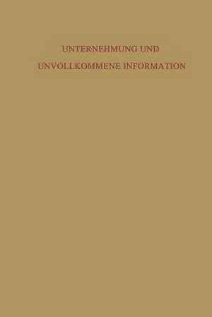 Unternehmung und Unvollkommene Information: Unternehmerische Voraussicht — Ungewißheit und Planung de Waldemar Wittmann