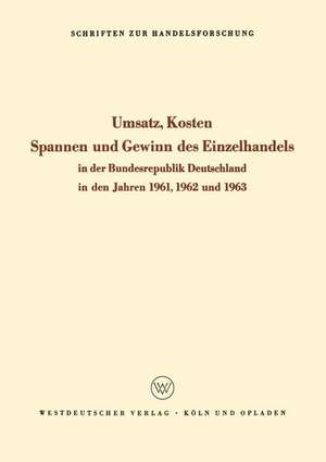 Umsatz, Kosten, Spannen und Gewinn des Einzelhandels in der Bundesrepublik Deutschland in den Jahren 1961, 1962 und 1963 de Kenneth A. Loparo