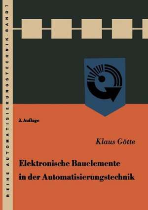 Elektronische Bauelemente in der Automatisierungstechnik de Klaus Götte