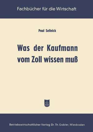 Was der Kaufmann vom Zoll wissen muß de Paul Sellnick