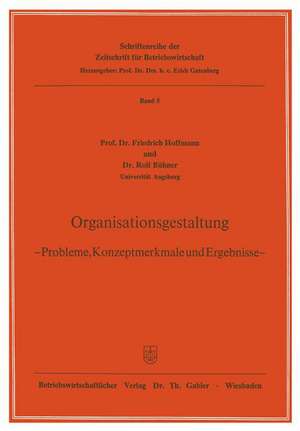 Organisationsgestaltung: — Probleme, Konzeptmerkmale und Ergebnisse — de Friedrich Hoffmann