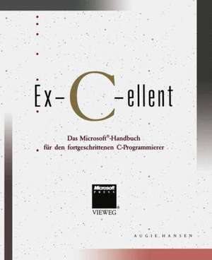 Ex-C-ellent: Das Microsoft®-Handbuch für den fortgeschrittenen C-Programmierer de Augie Hansen