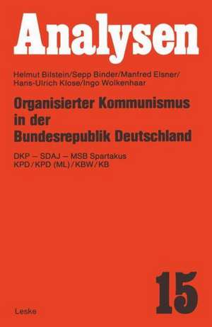 Organisierter Kommunismus in der Bundesrepublik Deutschland: DKP — SDAJ — MSB Spartakus KPD/KPD (ML)/KBW/KB de Helmut Bilstein