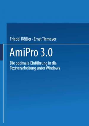 AmiPro 3.0: Die optimale Einführung in die Textverarbeitung unter Windows de Ernst Tiemeyer