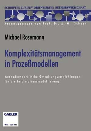 Komplexitätsmanagement in Prozeßmodellen: Methodenspezifische Gestaltungsempfehlungen für die Informationsmodellierung de Michael Rosemann