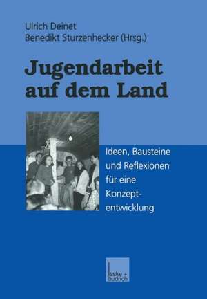 Jugendarbeit auf dem Land: Ideen, Bausteine und Reflexionen für eine Konzeptentwicklung de Ulrich Deinet