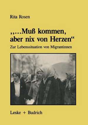 „...Muß kommen, aber nix von Herzen“: Zur Lebenssituation von Migrantinnen — unter besonderer Berücksichtigung der Biographien türkischer Frauen de Rita Rosen