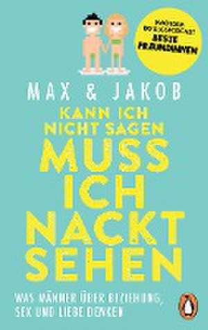 Kann ich nicht sagen, muss ich nackt sehen de Max & Jakob