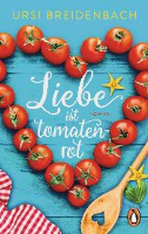 Liebe ist tomatenrot de Ursi Breidenbach