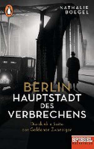 Berlin - Hauptstadt des Verbrechens de Nathalie Boegel