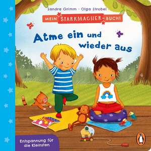 Mein Starkmacher-Buch! - Atme ein und wieder aus de Sandra Grimm