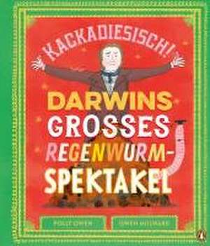 Kackadiesisch! Darwins großes Regenwurm-Spektakel de Polly Owen