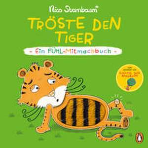 Tröste den Tiger - Ein Fühl-Mitmachbuch de Nico Sternbaum