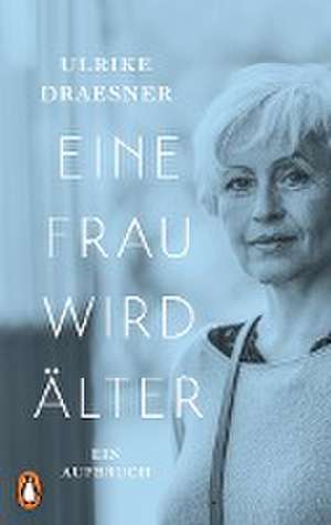 Eine Frau wird älter de Ulrike Draesner