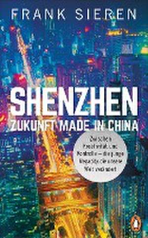 Shenzhen - Zukunft Made in China de Frank Sieren