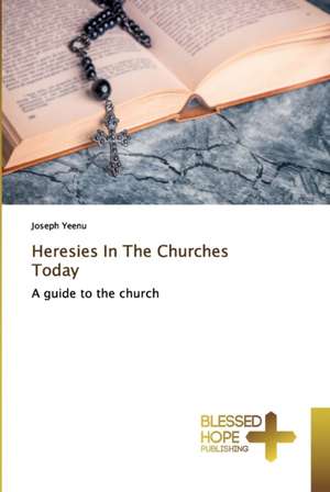 Heresies In The Churches Today de Joseph Yeenu