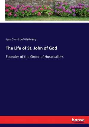 The Life of St. John of God de Jean Girard De Villethierry