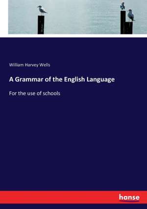 A Grammar of the English Language de William Harvey Wells