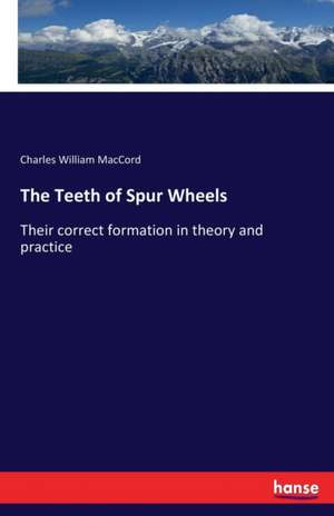 The Teeth of Spur Wheels de Charles William Maccord