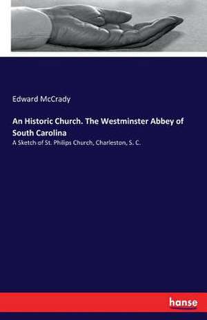 An Historic Church. The Westminster Abbey of South Carolina de Edward McCrady