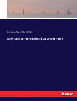 Aventures Extraordinaires d'un Savant Russe de Georges Le Faure