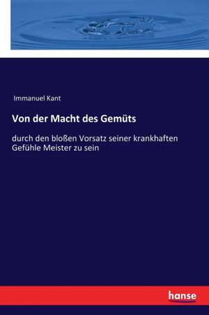 Von der Macht des Gemüts de Immanuel Kant