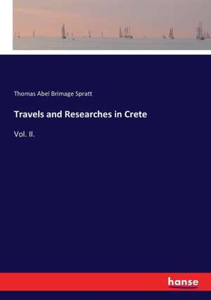 Travels and Researches in Crete de Thomas Abel Brimage Spratt