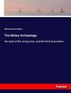 The Malay Archipelago de Alfred Russel Wallace