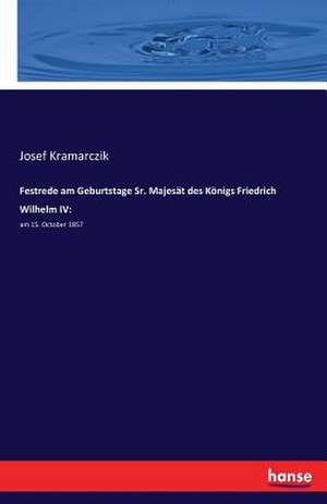 Festrede am Geburtstage Sr. Majesät des Königs Friedrich Wilhelm IV: de Josef Kramarczik