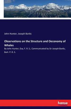 Observations on the Structure and Oeconomy of Whales de John Hunter