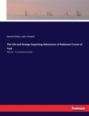 The Life and Strange Surprising Adventures of Robinson Crusoe of York de Daniel Defoe