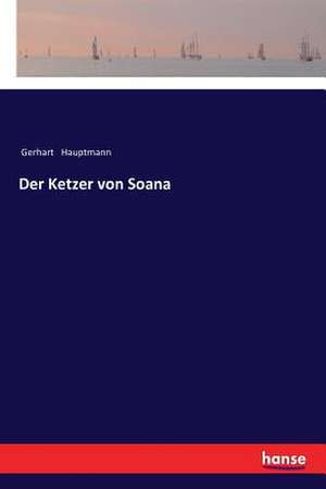 Der Ketzer von Soana de Gerhart Hauptmann