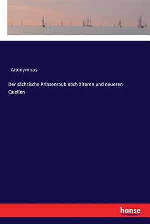 Der sächsische Prinzenraub nach älteren und neueren Quellen de Anonymous