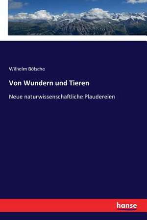 Von Wundern und Tieren de Wilhelm Bölsche