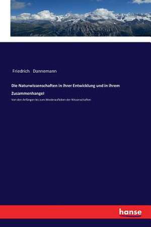 Die Naturwissenschaften in ihrer Entwicklung und in ihrem ZusammenhangeI de Friedrich Dannemann