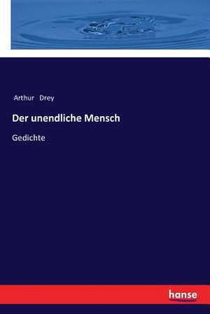 Der unendliche Mensch de Arthur Drey