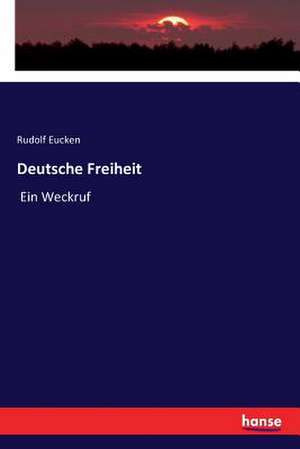 Deutsche Freiheit de Rudolf Eucken