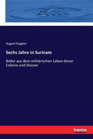 Sechs Jahre in Surinam de August Kappler