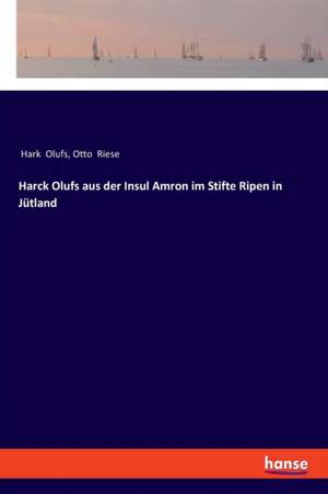 Harck Olufs aus der Insul Amron im Stifte Ripen in Jütland de Hark Olufs