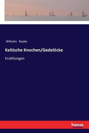 Keltische Knochen/Gedelöcke de Wilhelm Raabe