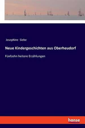 Neue Kindergeschichten aus Oberheudorf de Josephine Siebe