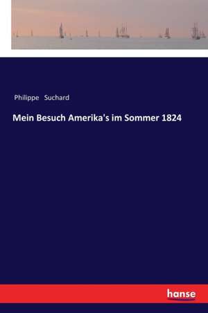 Mein Besuch Amerika's im Sommer 1824 de Philippe Suchard