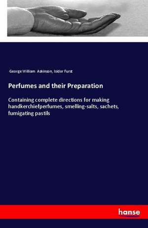 Perfumes and their Preparation de George William Askinson
