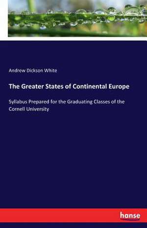 The Greater States of Continental Europe de Andrew Dickson White