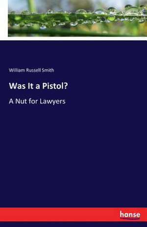 Was It a Pistol? de William Russell Smith